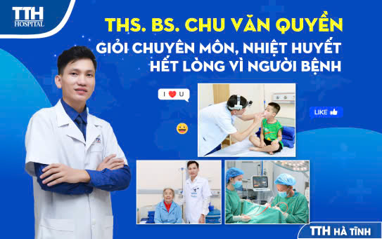 THẠC SĨ BÁC SĨ CHU VĂN QUYỀN - GIỎI CHUYÊN MÔN, GIÀU NHIỆT HUYẾT, HẾT LÒNG VÌ NGƯỜI BỆNH